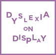 Dyslexia on Display